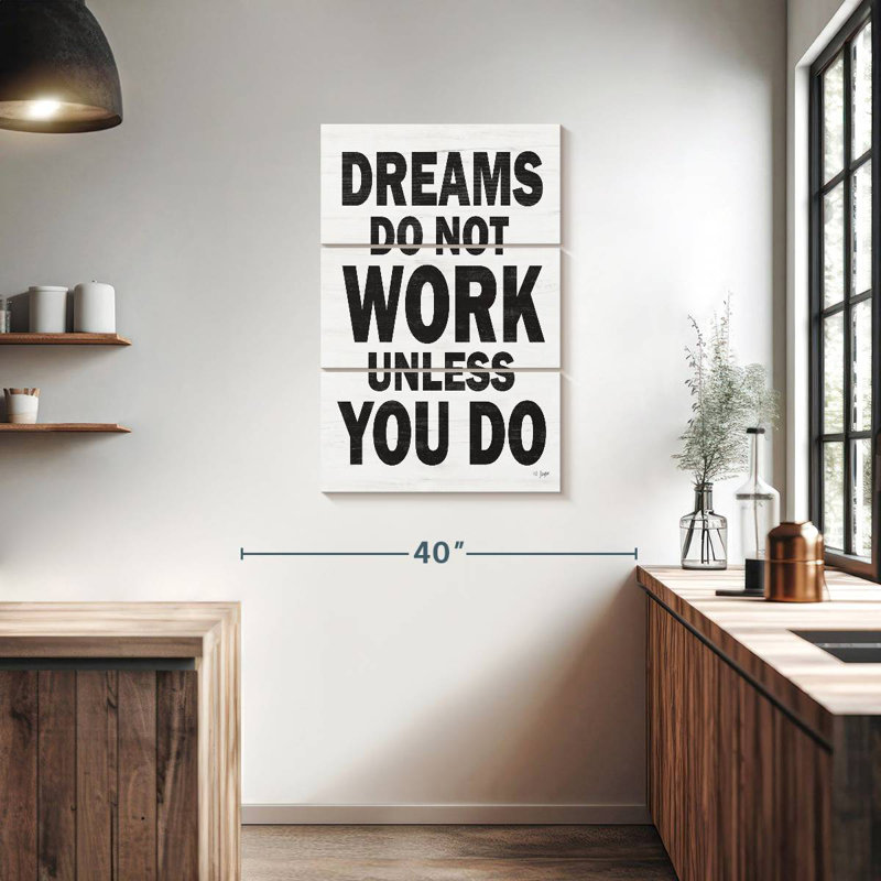 Dreams Do Not Work Unless You Do I, 38" H x 24" W