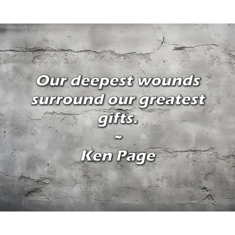 Ken Page Quote: Nos blessures les plus profondes entourent nos plus grands cadeaux., H 20 po x l 24 po