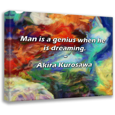 Akira Kurosawa Quote: Man is a genius when he is dreaming.