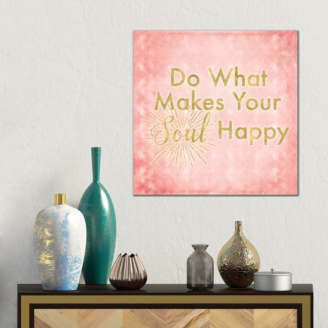 What Makes Your Soul Happy von 5by5collective - Galerie-umwickelte Leinwand Giclée auf Leinwand