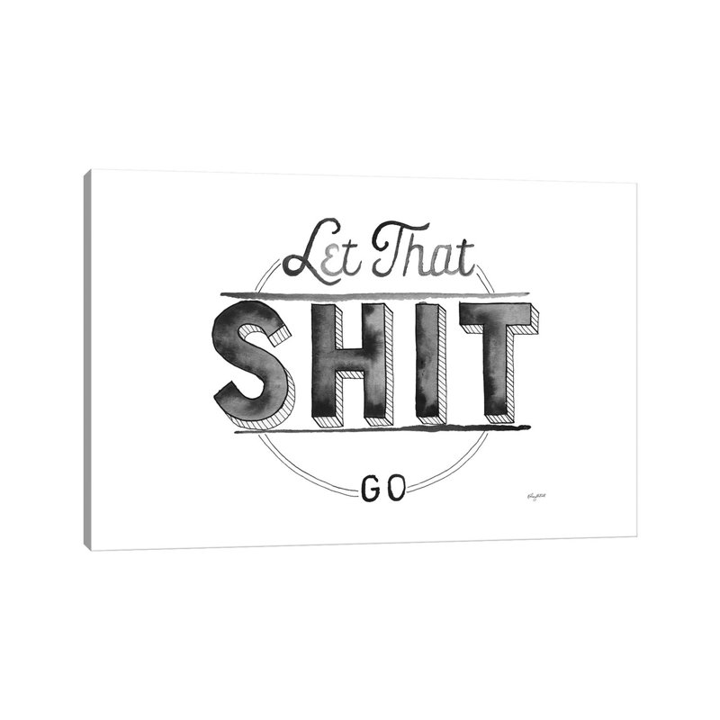 Let That Shit Go by Kelsey McNatt - Wrapped Canvas Print, 66.04cm H x 101.6cm W x 1.91cm D