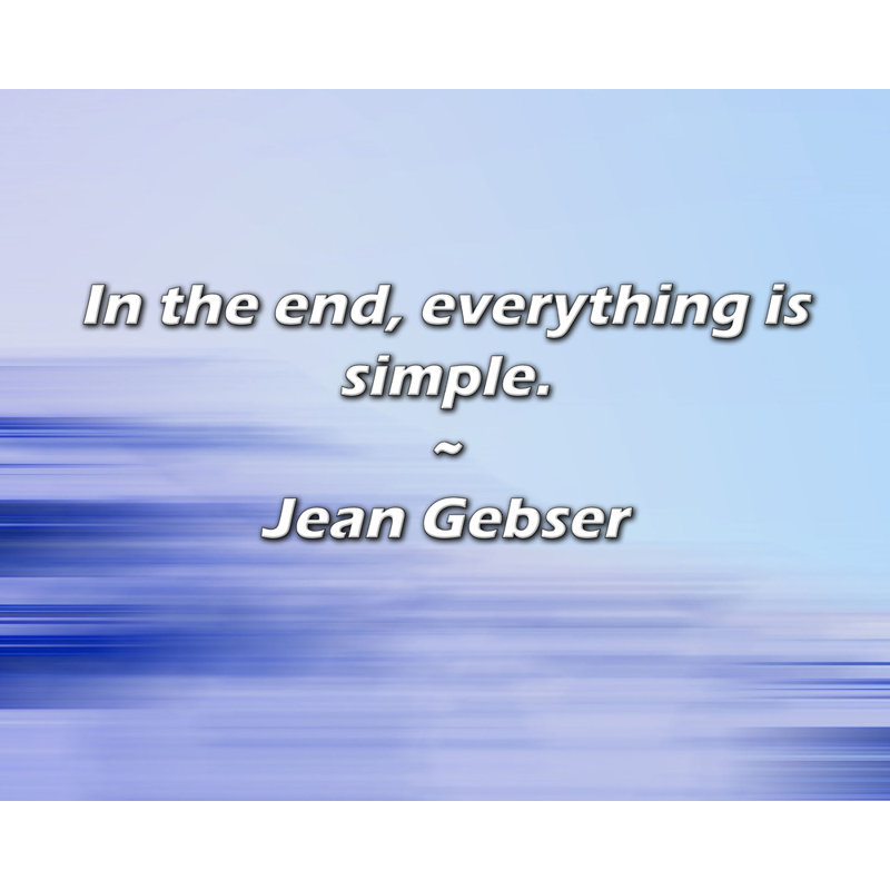 Jean Gebser Quote: In the end, everything is simple.