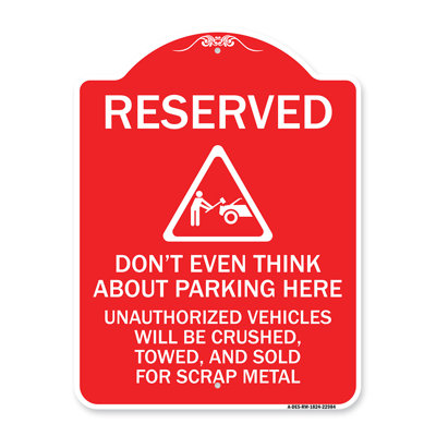 Signmission Designer Series Sign - Reserved, Do Not Think About Parking Here, Unauthorized Vehicles Crushed, Towed And Sold For Scrap With Graphic | Red & White 18" X 24" Aluminum Architectural Sign