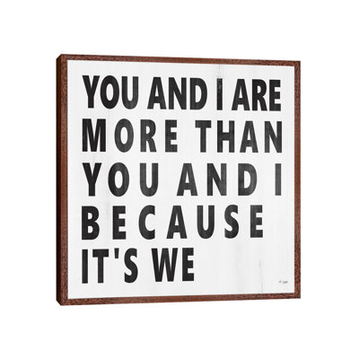 You And I Are More by Jaxn Blvd. - Print on Canvas