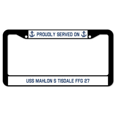 Proudly Served on USS MAHLon S TISDALE FFG 27 Plate Frame