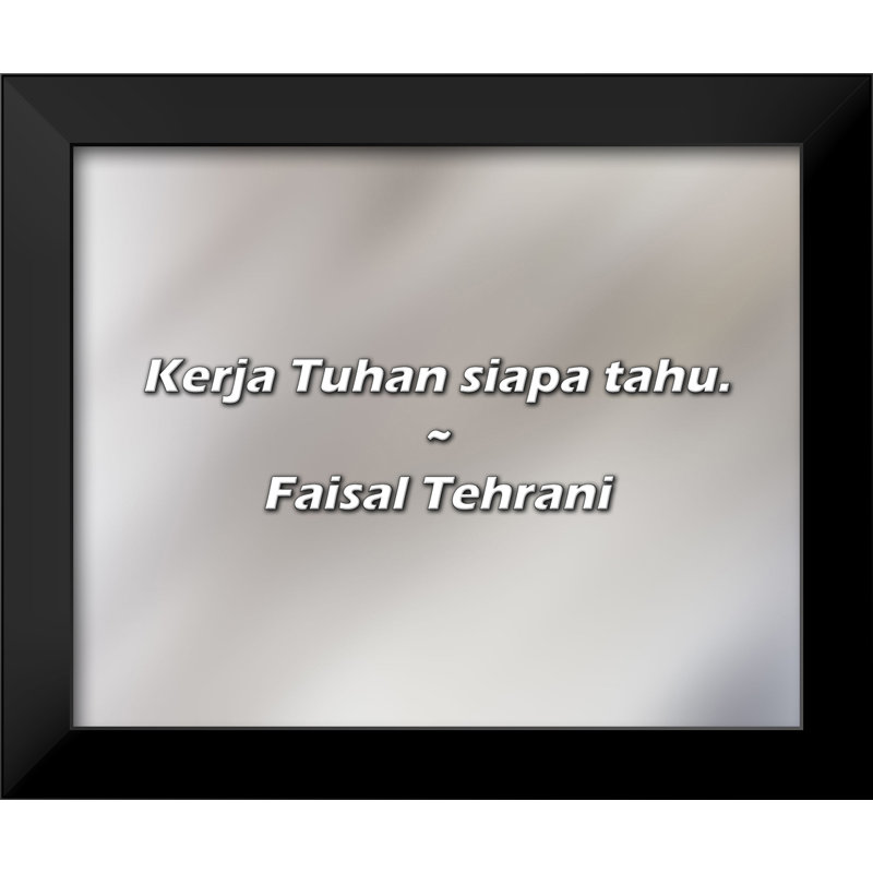Citation de Faisal Tehrani: Kerja Tuhan siapa tahu.
