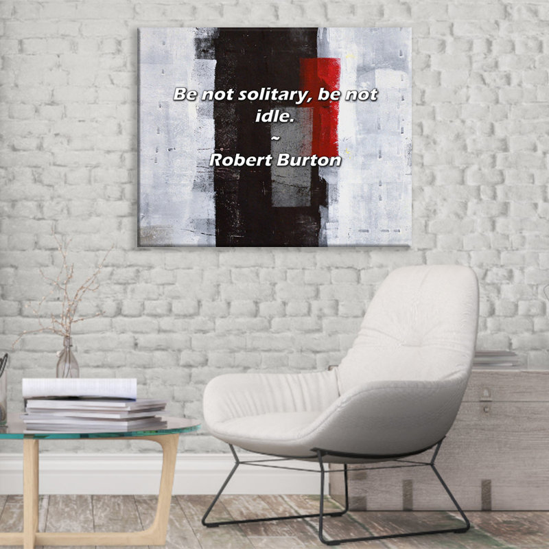 Citation artistique «Be not solitaire, be not idle.» Toile tendue par Robert Burton, H 40 po x l 28 po