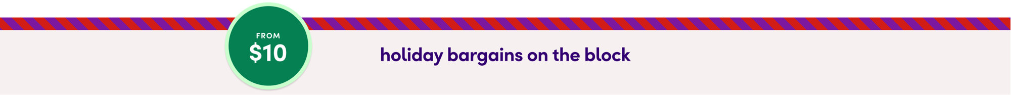 From $10, holiday bargains on the block