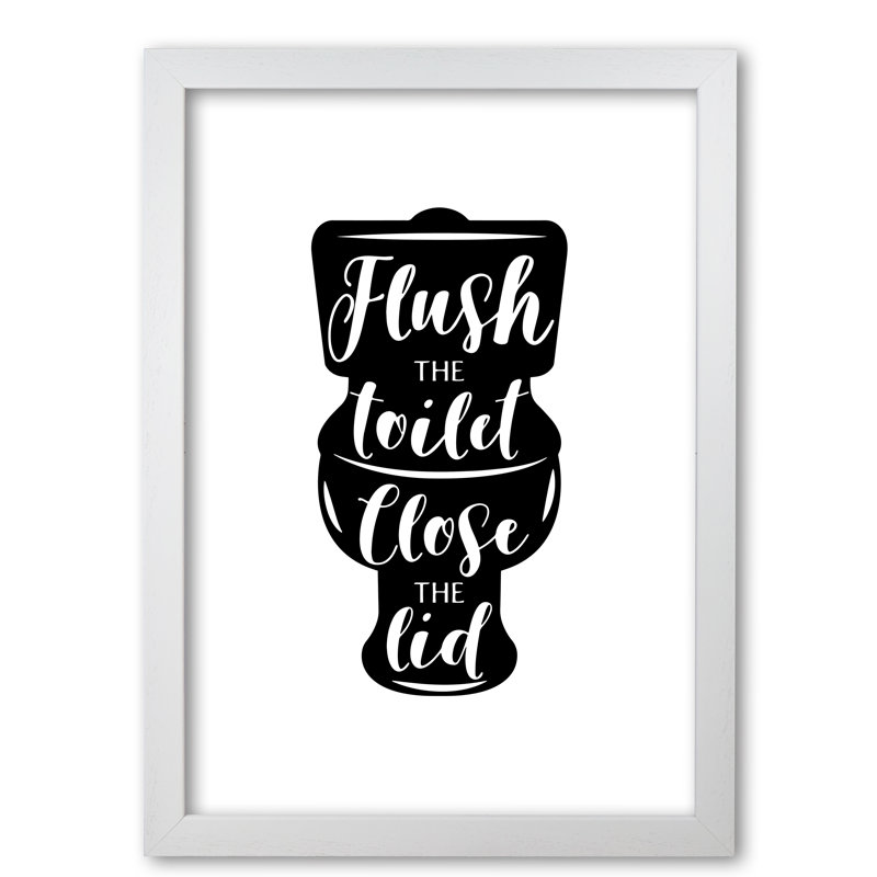 Flush The Toilet - Print, White Grain Frame, 60 cm H x 42 cm W x 5 cm D