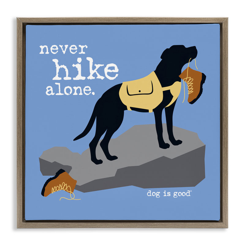«Never Hike Alone Dog Floater», art mural sur toile par Dog Is Good, Cadre flottant orme Montalcino, H 25 po x l 25 po