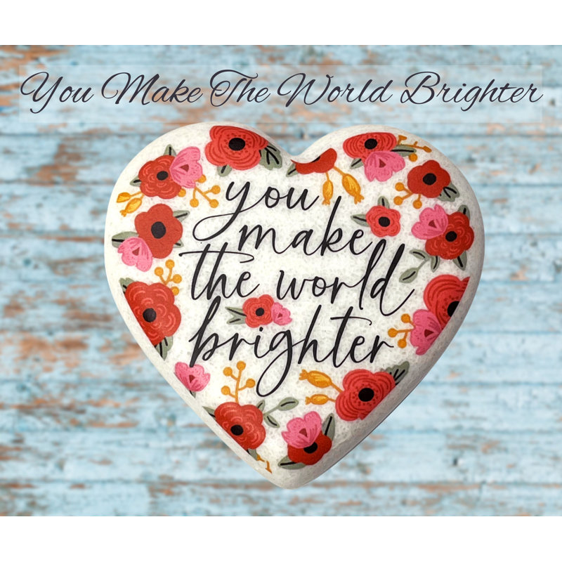 Heart Stone Floral You Make The World