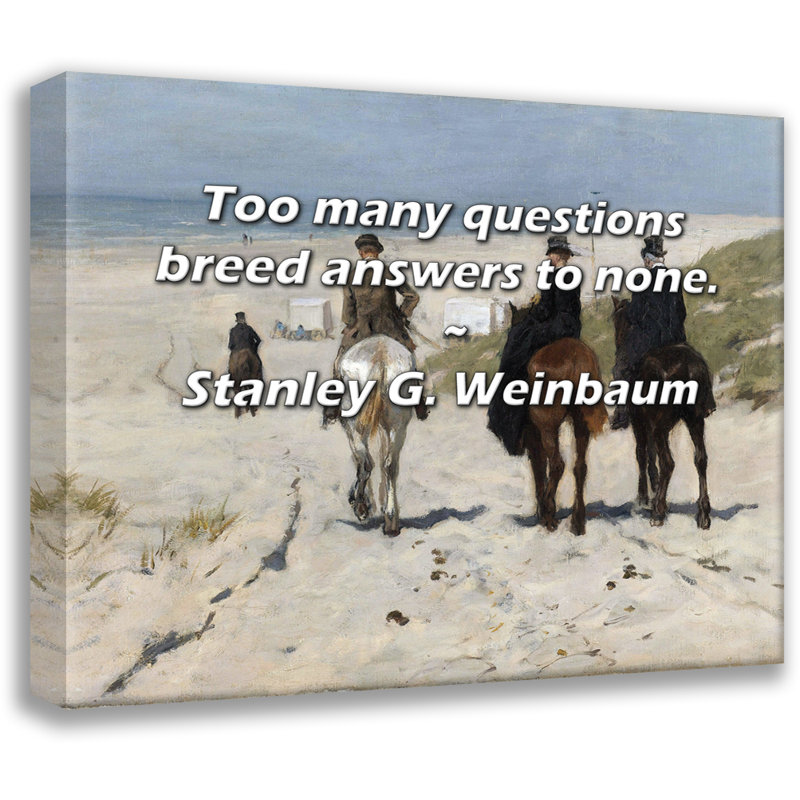 Astoria Grand Gallery Wrapped Canvas By Stanley G. Weinbaum: "Too many questions breed answers to non, 33" H x 48" W