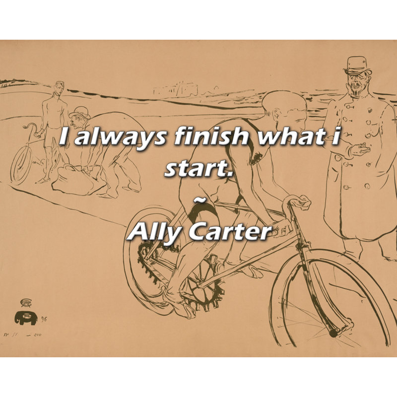 Ally Carter Citation: Je finis toujours ce que je commence.