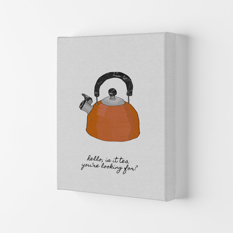 Hello Is It Tea - Print, 84.1cm H x 59.4cm W x 4cm D, Wrapped Canvas