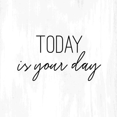 «Today Is Your Day by - on»