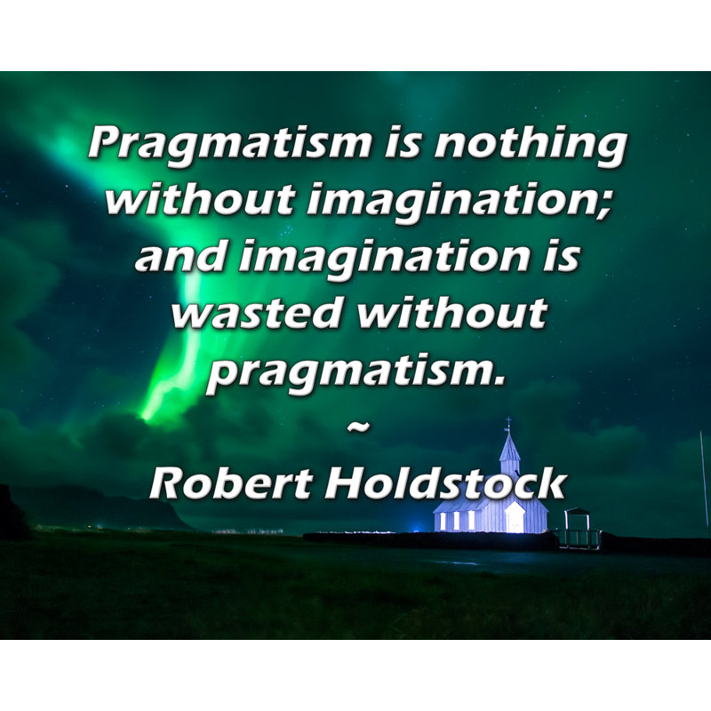 Toile tendue d'ArtsyQuotes par Robert Holdstock: «Le pragmatisme n'est rien sans imagination; et l'imagination est gaspillée sans pragmatisme.