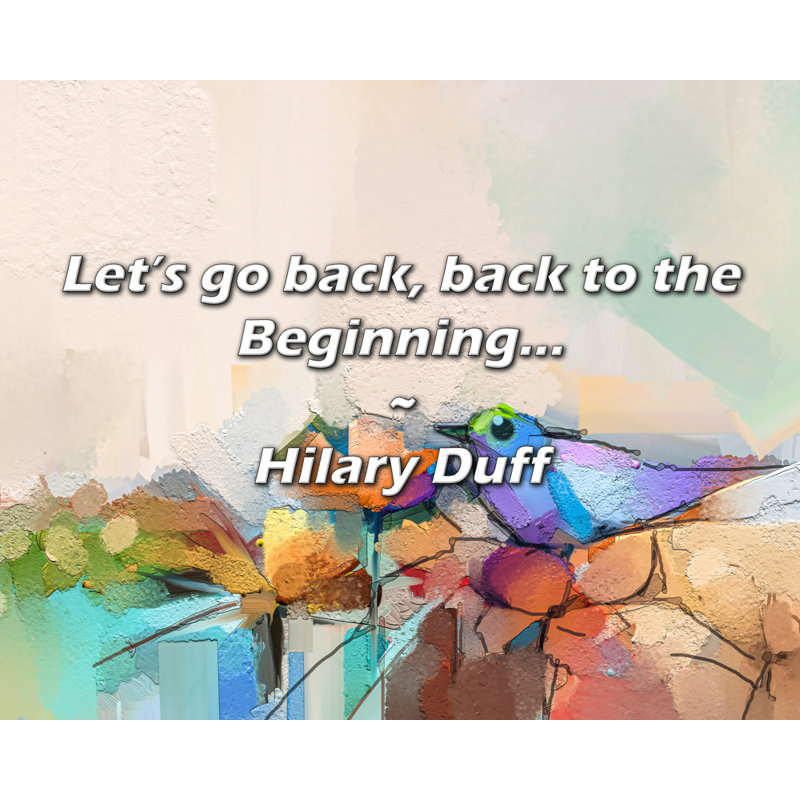 Citation de Hilary Duff: Revenons au début ..., H 15 po x l 18 po