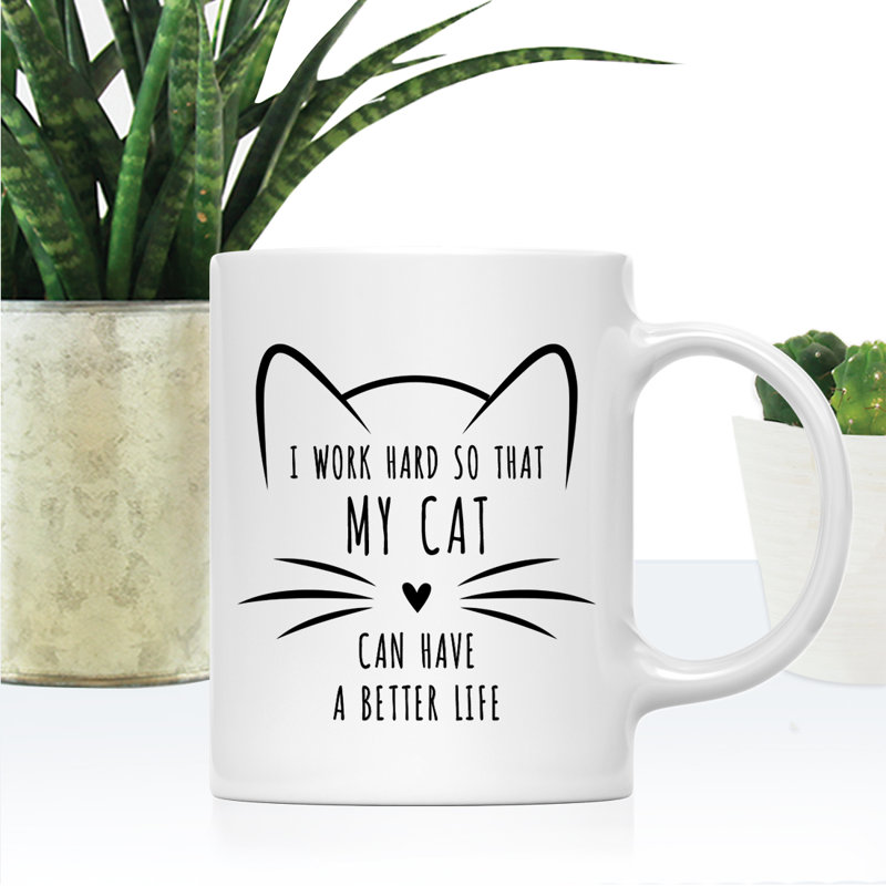 Ceramic Coffee Mug, I Work Hard So That My Cat Can Have A Better Life