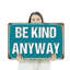 Enseigne de fantaisie en aluminium 18 po x 24 po Be Kind Anyway