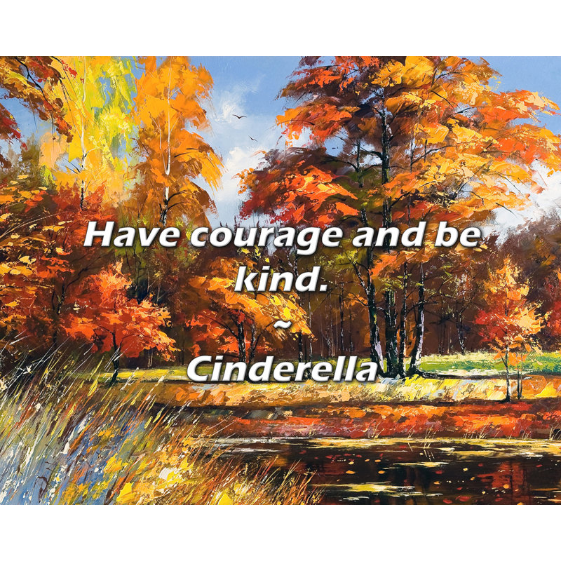 Cinderella Quote: Have courage and be kind.