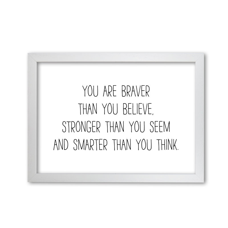 You Are Braver Than You Believe - Print, White Grain Frame, 42 cm H x 30 cm W x 5 cm D
