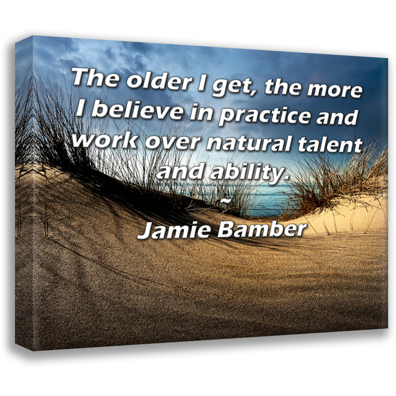 Toile tendue de la galerie ArtsyQuotes par Jamie Bamber: «Plus je vieillis, plus je crois à la pratique et au travail sur le talent et la capacité naturels.