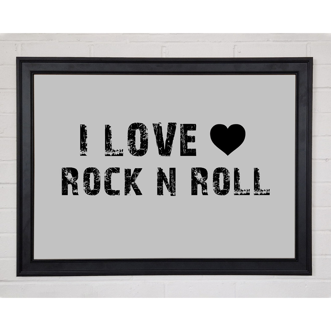 Musik Zitat I Love Rock N Roll Grau Gerahmter Druck 10245