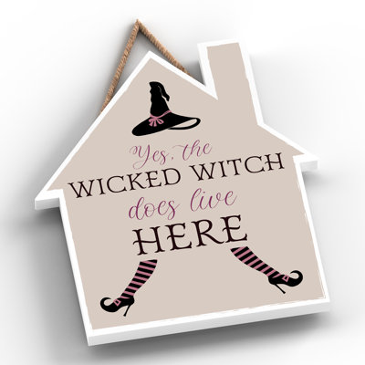 Yes the Wicked Witch Wooden House Plaque