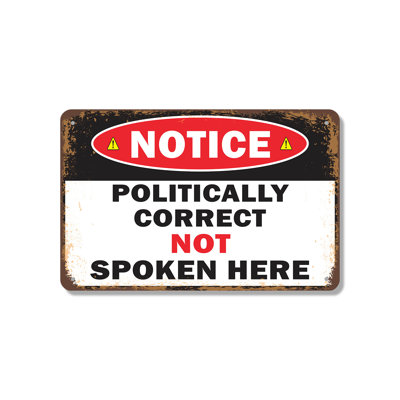 Notice Politically Correct Not Spoken Here 10 Inch x 14 Inch Aluminum Sign