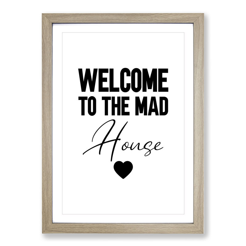 Welcome to the Mad House V2 - Picture Frame Typography, Oak Framed, 90cm H x 65cm W x 2cm D