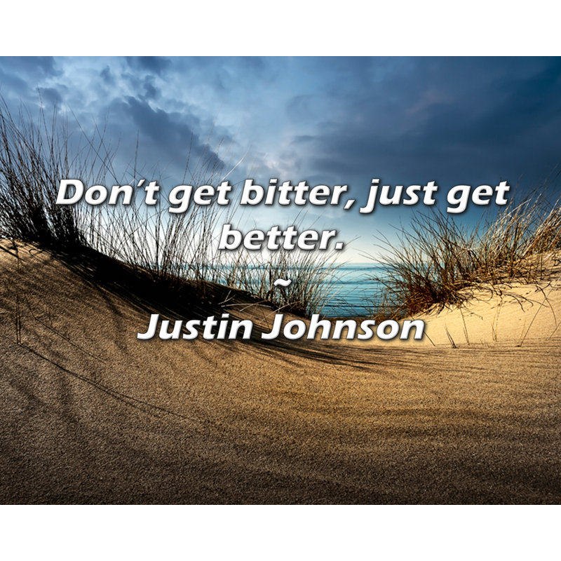 Citation de Justin Johnson: «Ne soyez pas amer, améliorez-vous simplement.