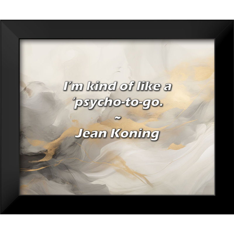 Citation de Jean Koning: Je suis un peu comme un psychopathe.