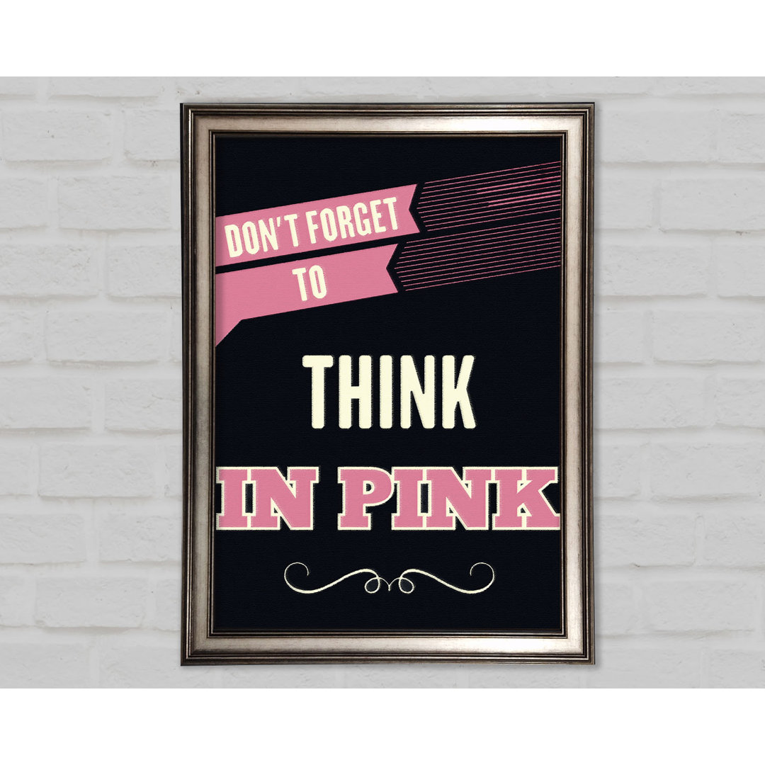 Don't Forget To Think In Pink - Einzelne Bilderrahmen Kunstdrucke