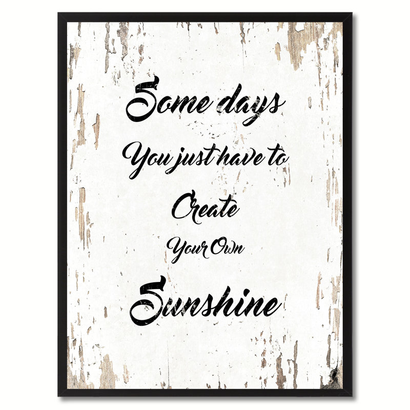 «Some Days You Just Have to Your Your Your Sunshine Inspirational», reproduction d'art textuel sur toile encadrée