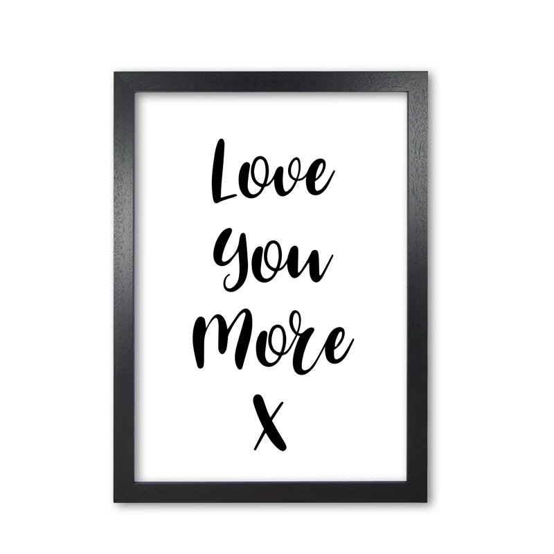 Love You More - Print, 30 cm H x 21 cm W x 5 cm D, Black Grain Frame