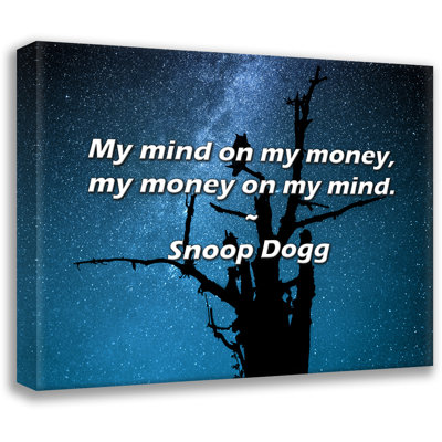 Snoop Dogg Quote: My mind on my money, my money on my mind.
