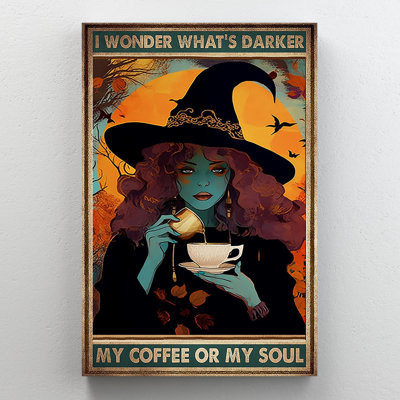 " Witch My Coffee Or My Soul "