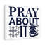 Pray About It - Wrapped Canvas Print-1953298640