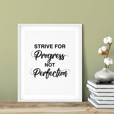 " Strive For Progress Not Perfection "