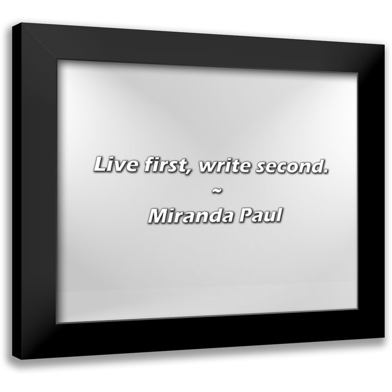 Miranda Paul Quote: Live first, write second.