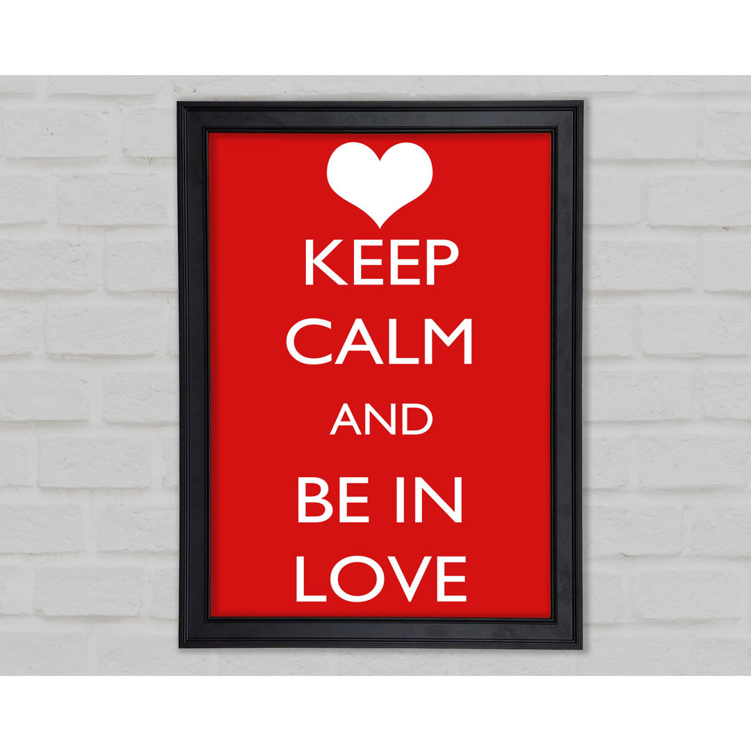 Liebe Zitat Keep Calm Be In Love Gerahmter Druck 9937