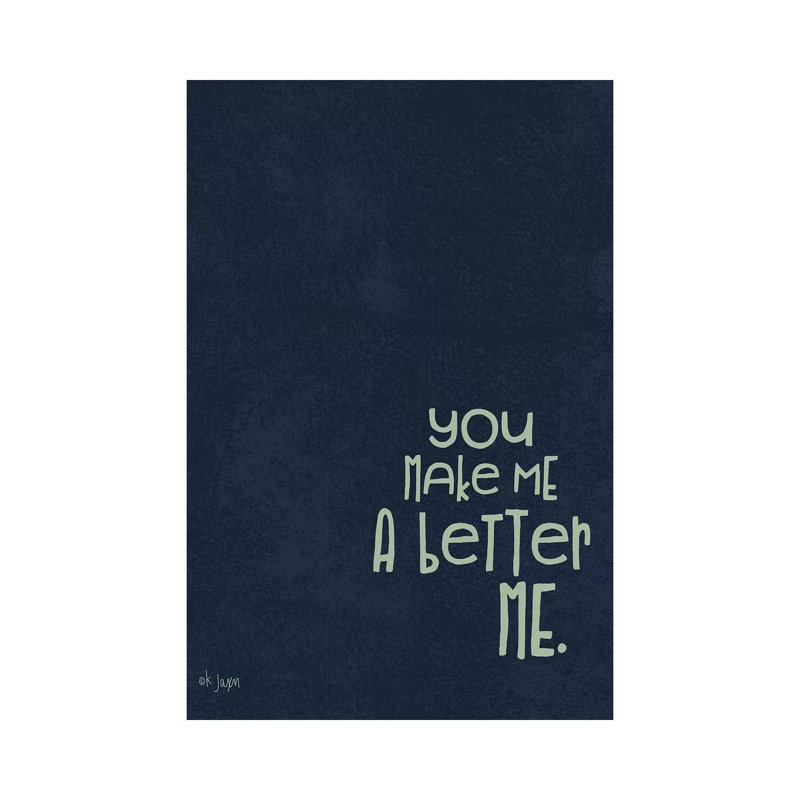 You Make Me A Better by Jaxn Blvd. - Wrapped Canvas Gallery-Wrapped Canvas Giclée, 30.48 cm H x 20.32cm W
