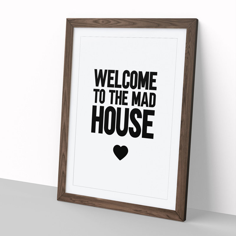 Welcome to the Mad House - Picture Frame Typography, 48cm H x 36cm W x 2cm D, Walnut Framed