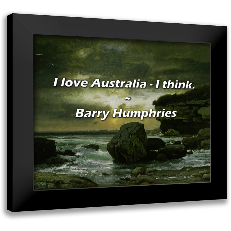Citation de Barry Humphries: J'aime l'Australie - je crois.