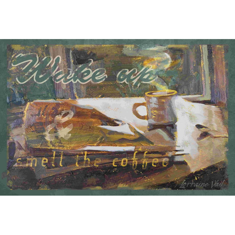 Wake Up And Smell The Coffee, H 8 po x l 12 po