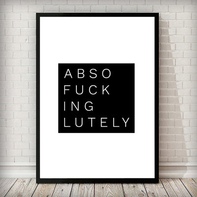 Absofuckinglutely - Print