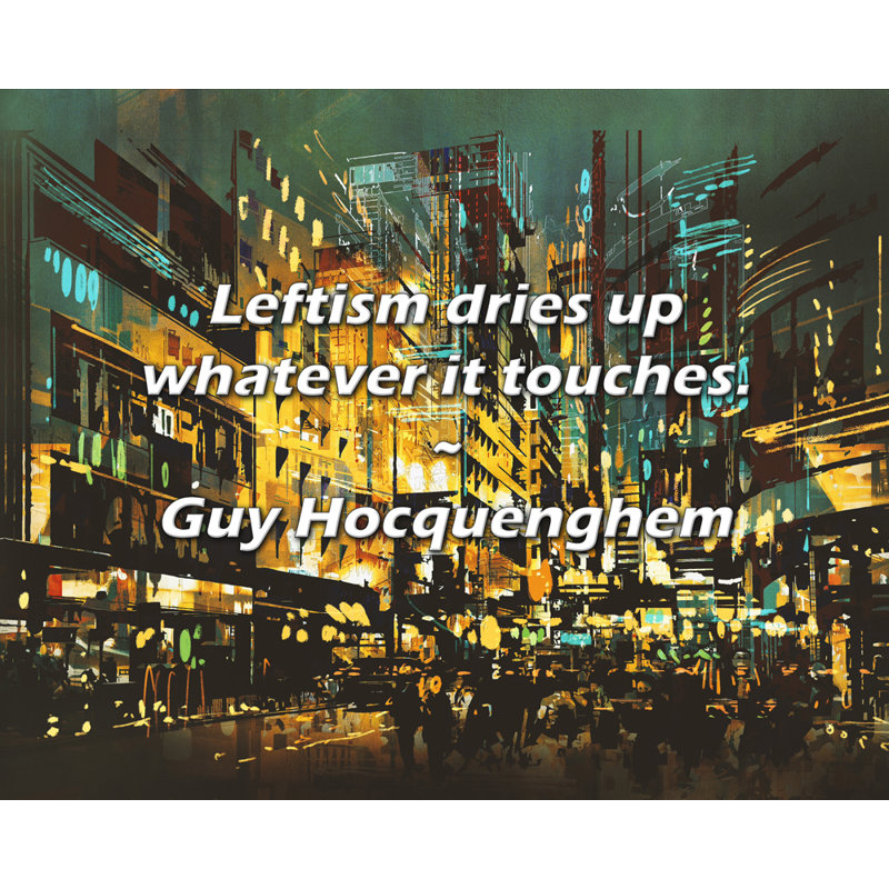 Guy Hocquenghem Citation: Le gauchisme assèche tout ce qu'il touche., H 26 po x l 32 po