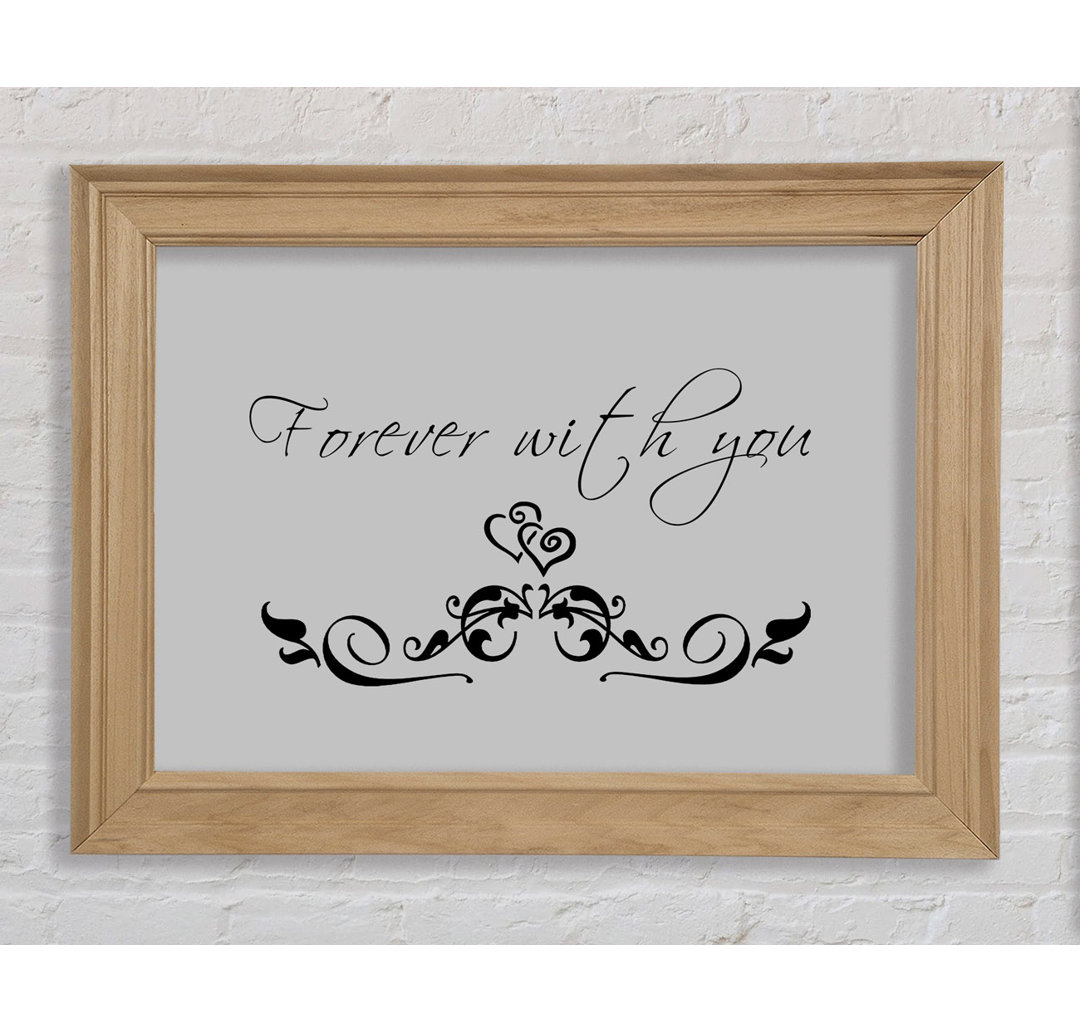 Love Quote Forever with You Grey - Einzelner Bilderrahmen Kunstdrucke