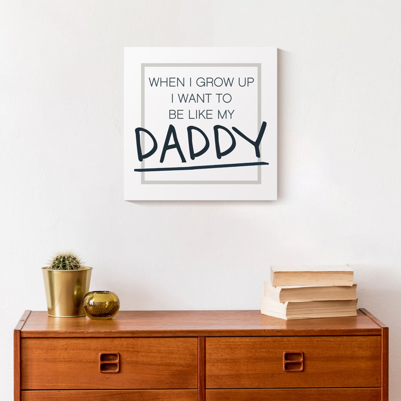 Be Like My Daddy Print On Canvas; C22147D7CA794B73A57AF45DAD686C5F Square, 12" H x 12" W x 1.25" D
