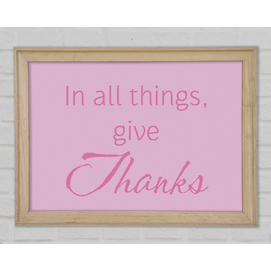 Home Zitat In All Things Give Thanks Pink Gerahmter Druck